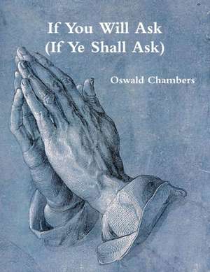 If You Will Ask (If Ye Shall Ask) de Oswald Chambers