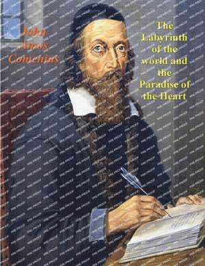 The Labyrinth of the World and the Paradise of the Heart de John Amos Comenius