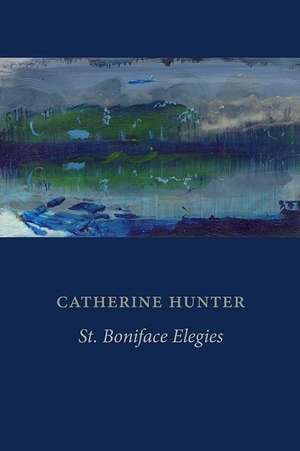 St. Boniface Elegies de Catherine Hunter