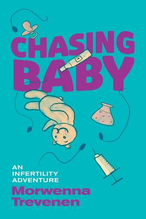 Chasing Baby: An Infertility Adventure de Morwenna Trevenen