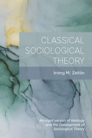 Classical Sociological Theory de Irving M. Zeitlin