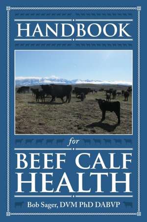 Handbook for Beef Calf Health de Robert Sager