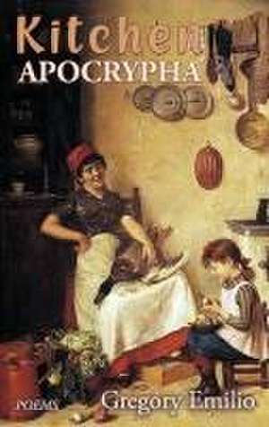 Kitchen Apocrypha de Gregory Emilio