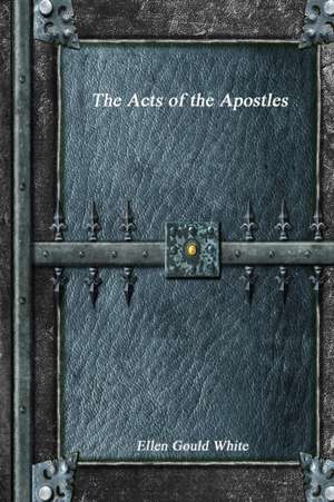 The Acts of the Apostles de Ellen Gould White