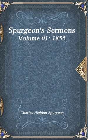 Spurgeon's Sermons Volume 01 de Charles Haddon Spurgeon