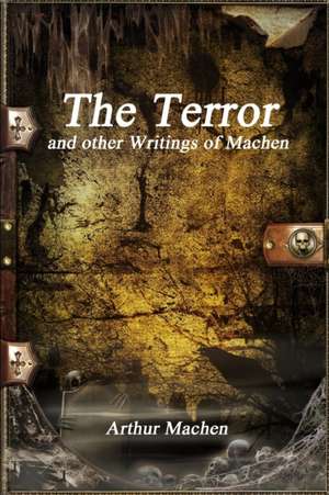 The Terror and other Writings of Machen de Arthur Machen