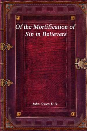 Of the Mortification of Sin in Believers de John Owen