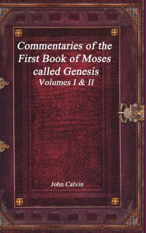 Commentaries of the First Book of Moses called Genesis de John Calvin