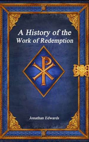 A History of the Work of Redemption de Jonathan Edwards