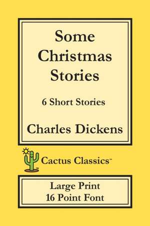 Some Christmas Stories (Cactus Classics Large Print) de Charles Dickens