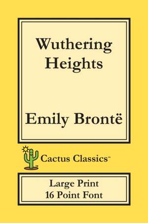 Wuthering Heights (Cactus Classics Large Print) de Emily Bronte