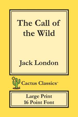 The Call of the Wild (Cactus Classics Large Print) de Jack London