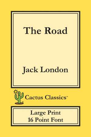 The Road (Cactus Classics Large Print) de Jack London