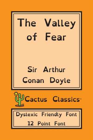 The Valley of Fear (Cactus Classics Dyslexic Friendly Font) de Arthur Conan Doyle