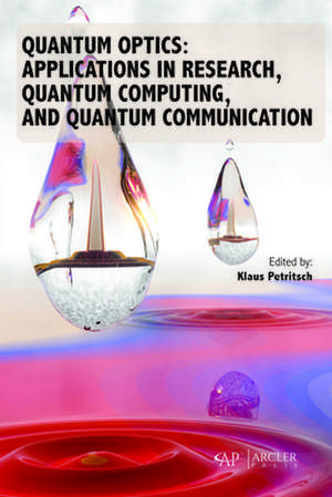 Quantum Optics: Applications in Research, Quantum Computing, and Quantum Communication de Klaus Petritsch