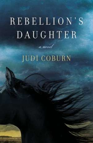 Rebellion′s Daughter de Judi Coburn