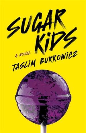 Sugar Kids: A Novel de Taslim Burkowicz