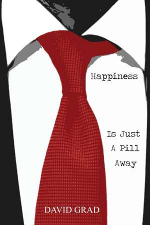 Happiness is Just a Pill Away de David Grad