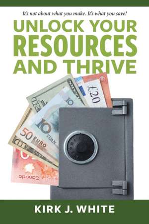 Unlock Your Resources and Thrive de Kirk White