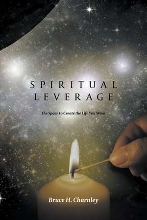 Spiritual Leverage de Bruce H. Charnley