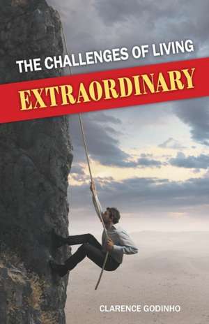 The Challenges of Living Extraordinary de Clarence Godinho