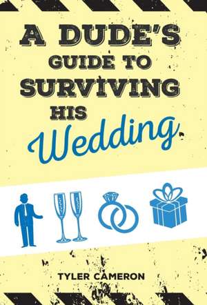 A Dude's Guide to Surviving His Wedding de Tyler Cameron