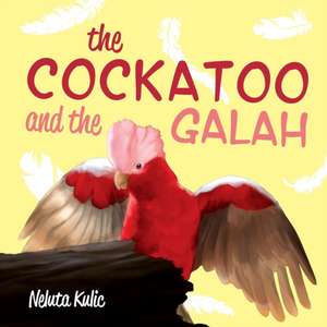 The Cockatoo and the Galah de Neluta Kulic