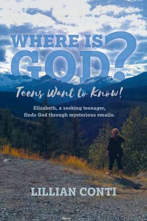 Where is God? Teens Want to Know! de Lillian Conti