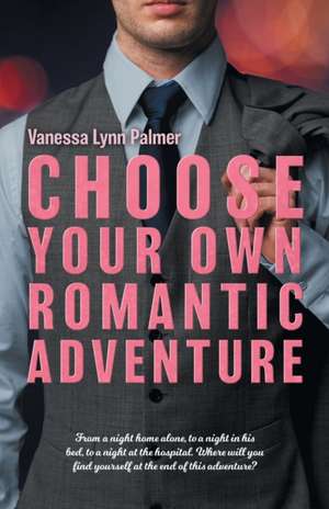 Choose Your Own Romantic Adventure de Vanessa Palmer