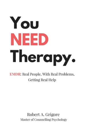 You NEED Therapy. de Robert A. Grigore