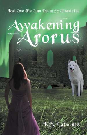 Awakening Arorus de K. M. Lapointe