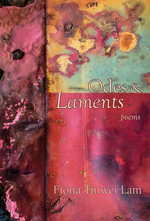 Odes & Laments de Fiona Tinwei Lam