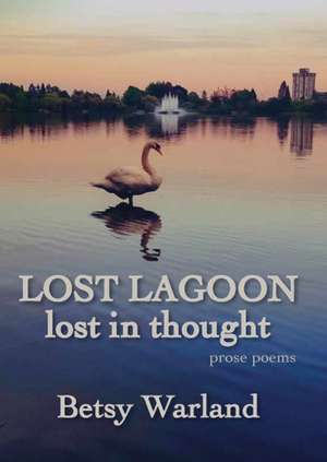 Lost Lagoon/Lost in Thought de Betsy Warland