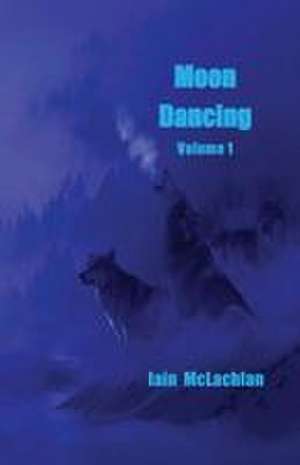 Moon Dancing Volume 1 de Iain McLachlan