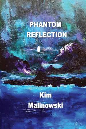 Phantom Reflection de Kim Malinowski