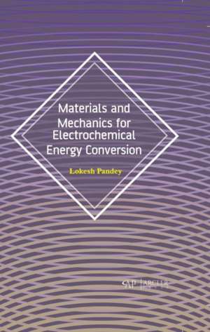 Materials and Mechanics for Electrochemical Energy Conversion de Lokesh Pandey