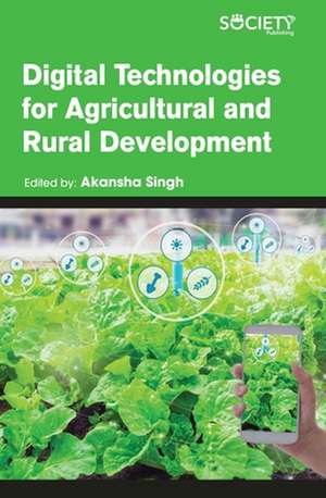 Digital Technologies for Agricultural and Rural Development de Akansha Singh