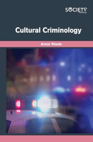 Cultural Criminology de Anne Wade