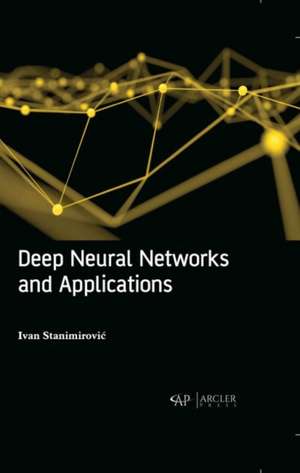 Deep Neural Networks and Applications de Ivan Stanimirovic