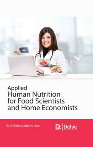 Applied Human Nutrition for Food Scientists and Home Economists de Sara Diana Garduno Diaz