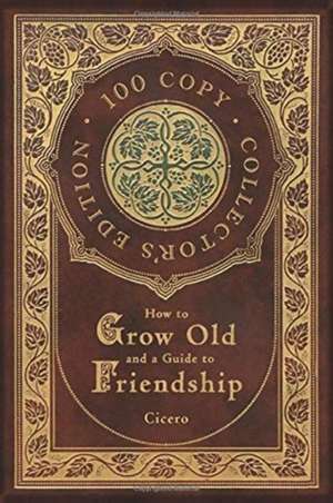 How to Grow Old and a Guide to Friendship (100 Copy Collector's Edition) de Marcus Tullius Cicero