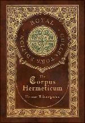 The Corpus Hermeticum (Royal Collector's Edition) (Case Laminate Hardcover with Jacket) de Hermes Trismegistus