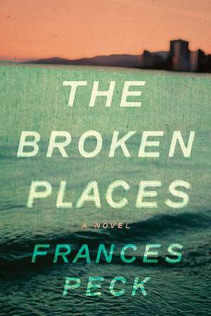 The Broken Places de Frances Peck