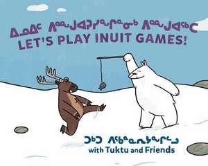 Let's Play Inuit Games! with Tuktu and Friends de Nadia Sammurtok