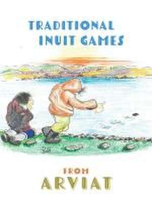 Traditional Inuit Games from Arviat de Donald Uluadluak