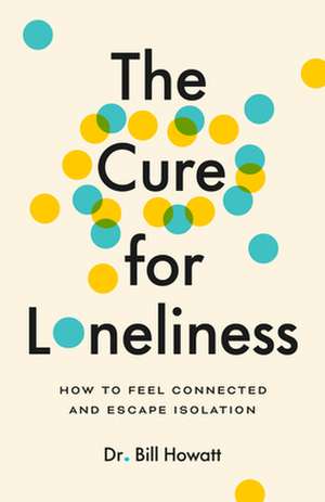 Cure for Loneliness de Dr. Bill Howatt