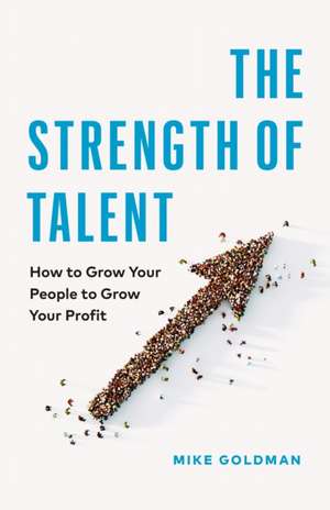 The Strength of Talent de Mike Goldman