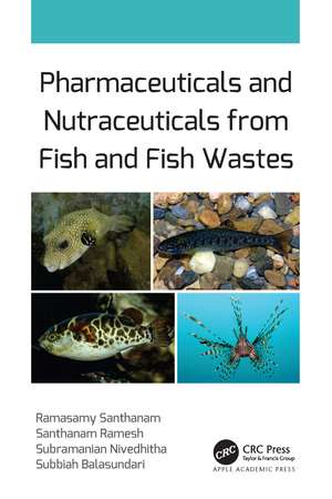 Pharmaceuticals and Nutraceuticals from Fish and Fish Wastes de Ramasamy Santhanam