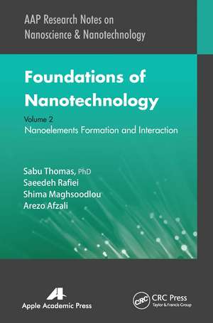 Foundations of Nanotechnology, Volume Two: Nanoelements Formation and Interaction de Sabu Thomas