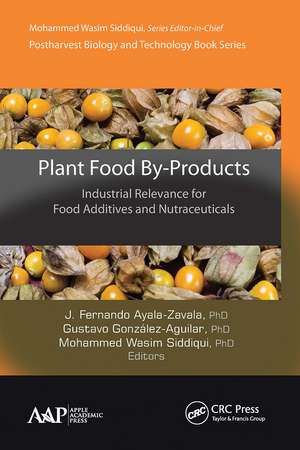 Plant Food By-Products: Industrial Relevance for Food Additives and Nutraceuticals de J. Fernando Ayala-Zavala